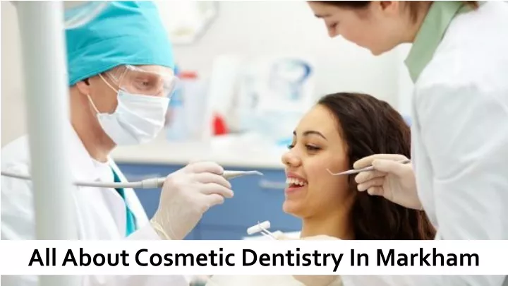 all about cosmetic dentistry in markham