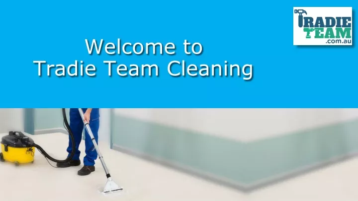 welcome to tradie team cleaning