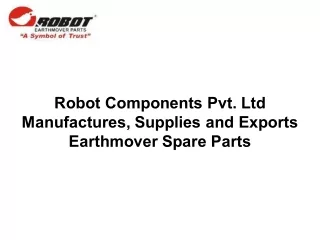 Robot Components Pvt. Ltd Manufactures, Supplies and Exports Earthmover Spare Parts