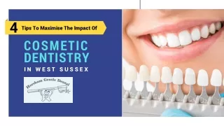 4 Tips To Maximise The Impact Of Cosmetic Dentistry In West Sussex