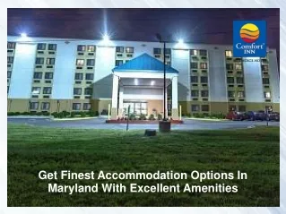 Get Finest Accommodation Options In Maryland With Excellent Amenities