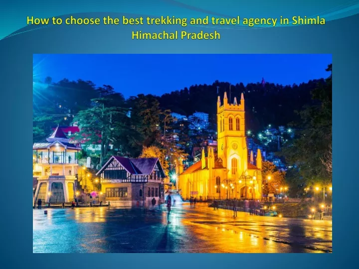 how to choose the best trekking and travel agency in shimla himachal pradesh