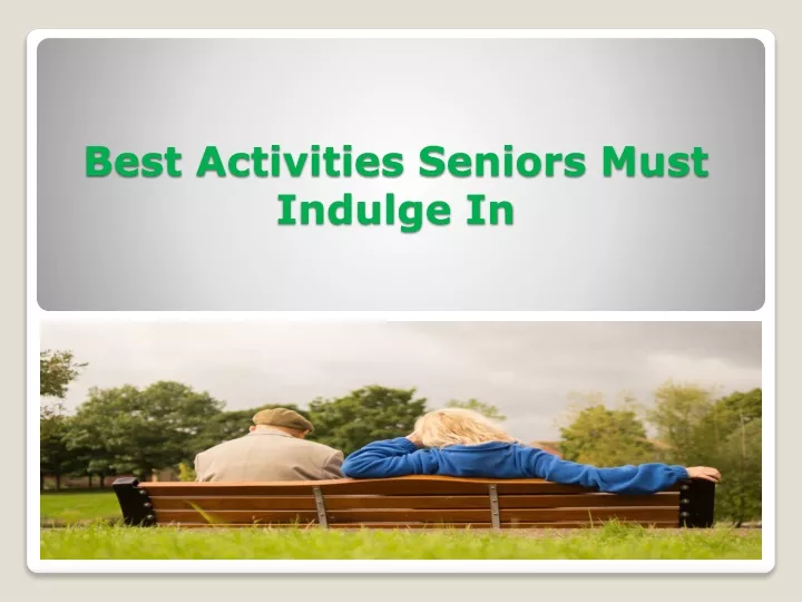 best activities seniors must indulge in