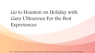 Go to Houston on Holiday with Gary L’Heureux For the Best Experiences