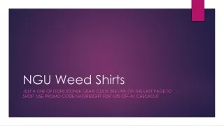 Cool Stoner Tees Only Found Here NGU Weed Shirts
