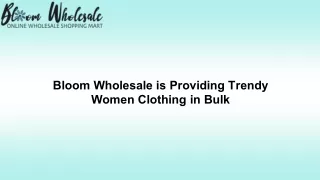 Bloom Wholesale is Providing Trendy Women Clothing in Bulk