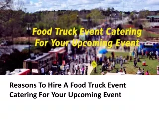 Reasons To Hire A Food Truck Event Catering For Your Upcoming Event