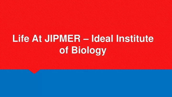 life at jipmer ideal institute of biology