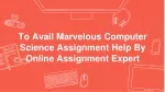 To Avail Marvelous Computer Science Assignment Help By Online Assignment Expert - slide 1