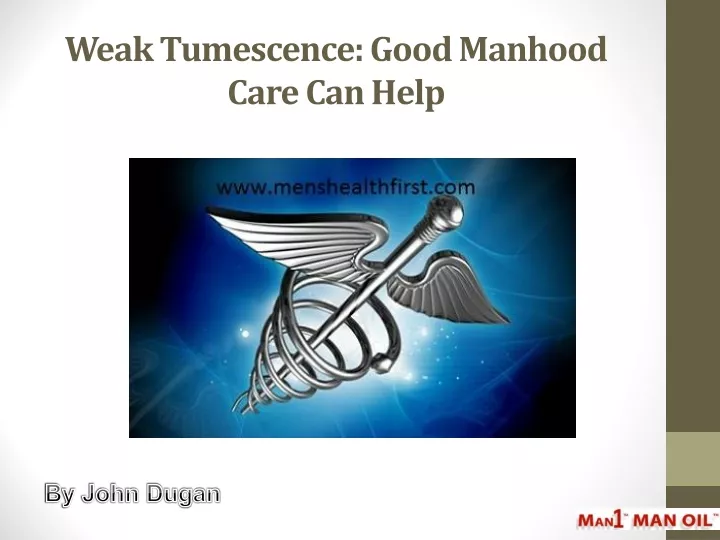 weak tumescence good manhood care can help