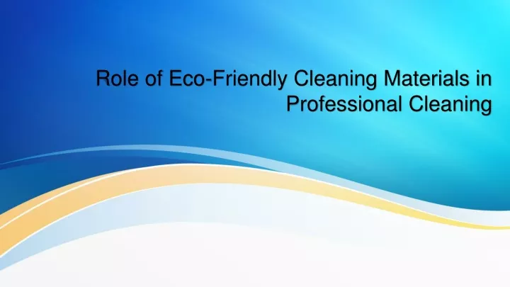 role of eco friendly cleaning materials in professional cleaning