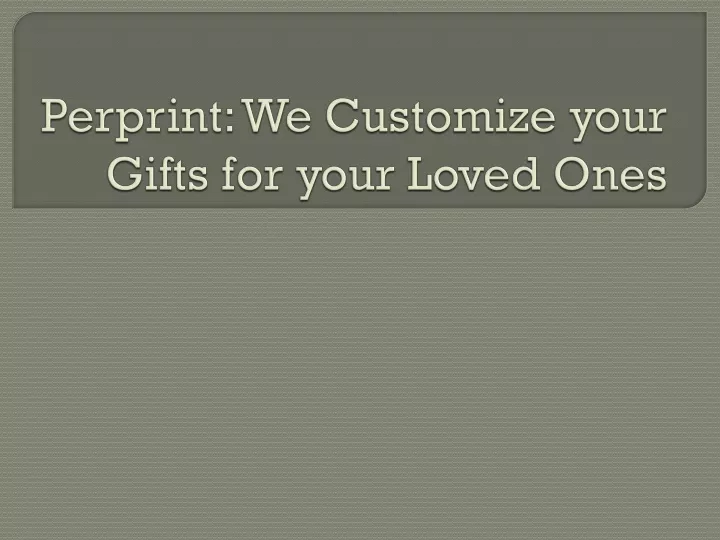 perprint we customize your gifts for your loved ones