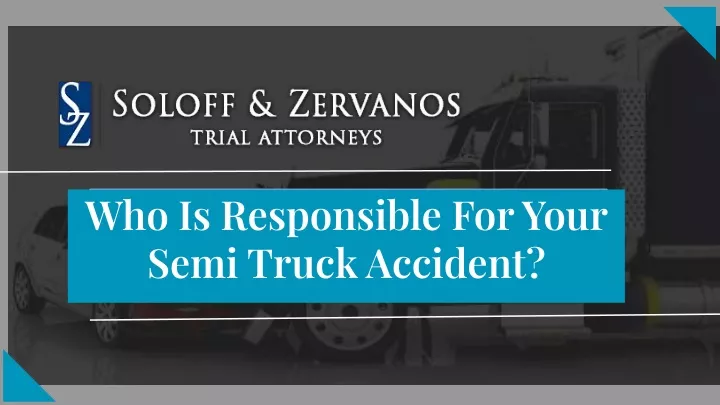 who is responsible for your semi truck accident