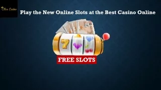 Play the New Online Slots at the Best Casino Online
