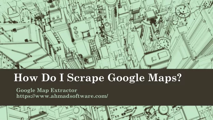 how do i scrape google maps