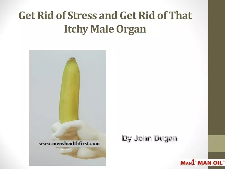 get rid of stress and get rid of that itchy male organ