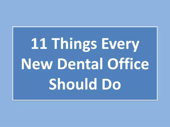 11 things every new dental office should do