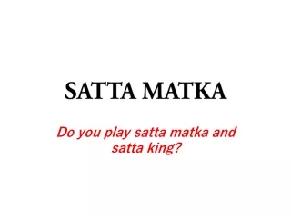 Do you play satta matka and satta king?