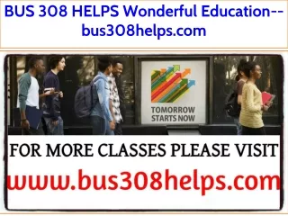 BUS 308 HELPS Wonderful Education--bus308helps.com