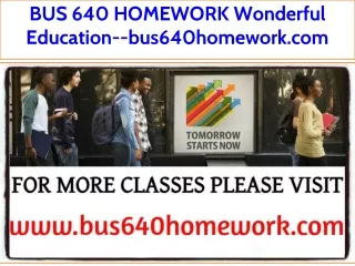BUS 640 HOMEWORK Wonderful Education--bus640homework.com