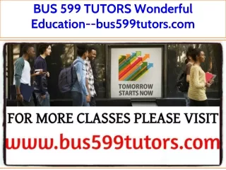 BUS 599 TUTORS Wonderful Education--bus599tutors.com