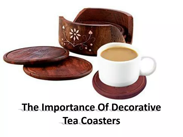 the importance of decorative tea coasters