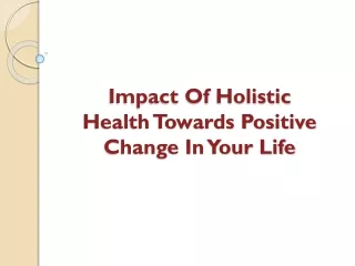 impact of holistic health towards positive change in your life