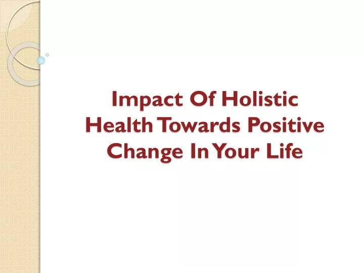impact of holistic health towards positive change in your life