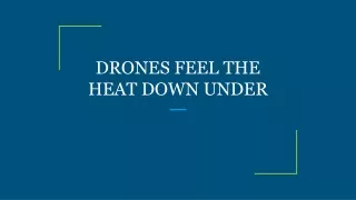 DRONES FEEL THE HEAT DOWN UNDER