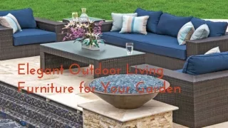 Elegant Outdoor Living Furniture for Your Garden