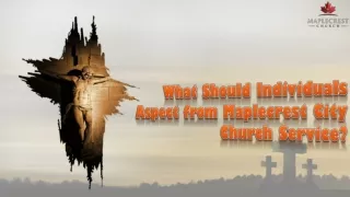 What Should Individuals Aspect from Maplecrest City Church Service?