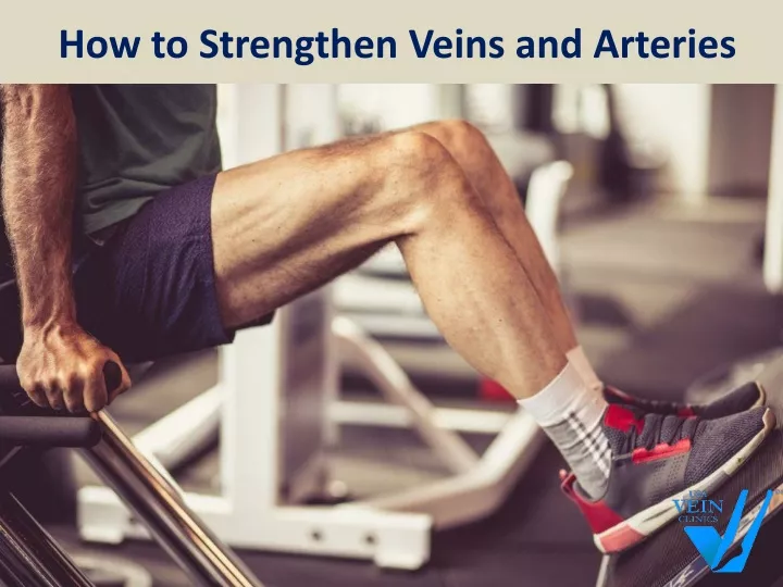 how to strengthen veins and arteries