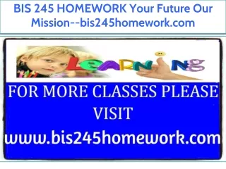 BIS 245 HOMEWORK Your Future Our Mission--bis245homework.com