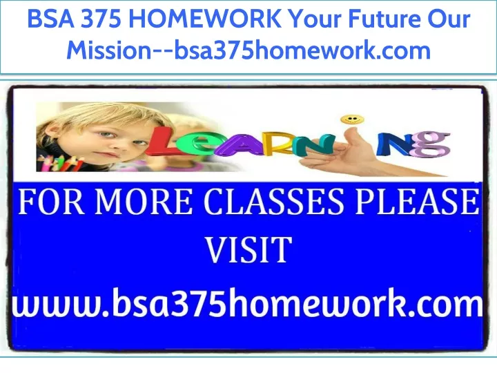 bsa 375 homework your future our mission