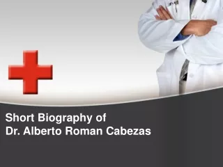 Short Biography of Dr. Alberto Roman Cabezas