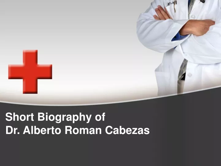 s hort b iography of dr alberto roman cabezas