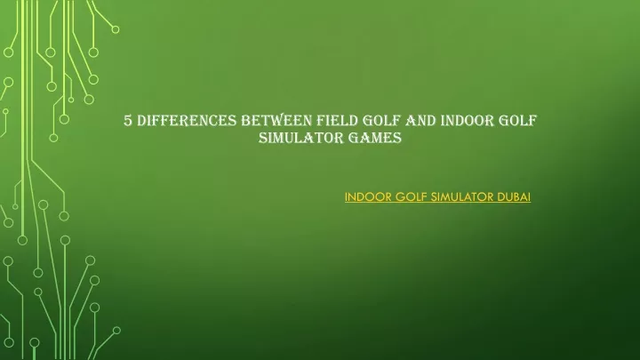 5 differences between field golf and indoor golf simulator games