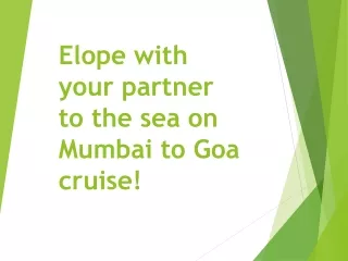 Elope with your partner to the sea on Mumbai to Goa cruise!