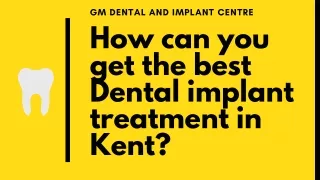 How can you get the best Dental implant treatment in Kent?