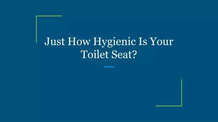 just how hygienic is your toilet seat