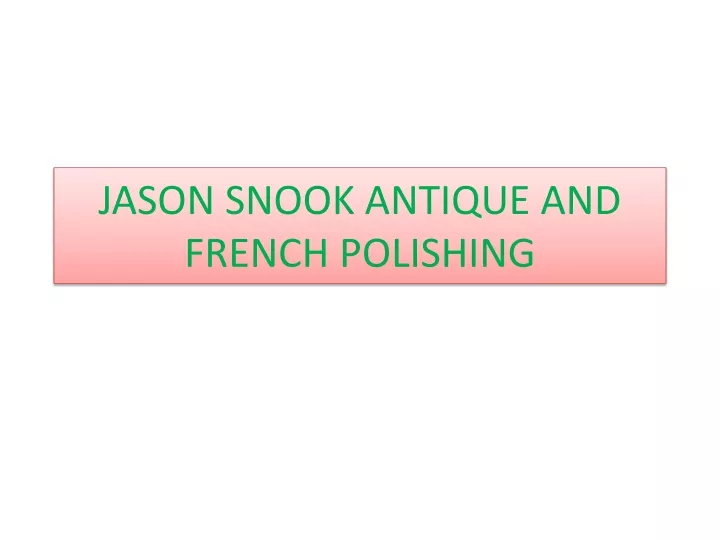 jason snook antique and french polishing