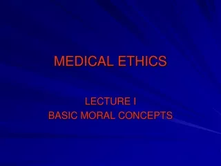 Medical Ethics I - Basic Moral Concepts