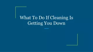 what to do if cleaning is getting you down