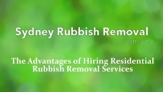 Advantages of Hiring Residential Rubbish Removal Services