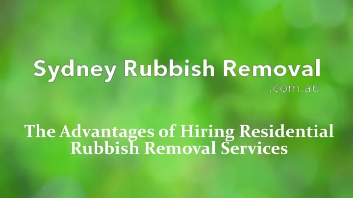 the advantages of hiring residential rubbish