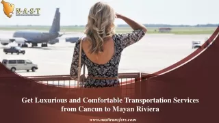 Get Luxurious and Comfortable Transportation Services from Cancun to Mayan Riviera
