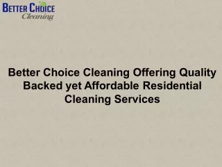 Better choice cleaning offering quality backed yet affordable residential cleaning services