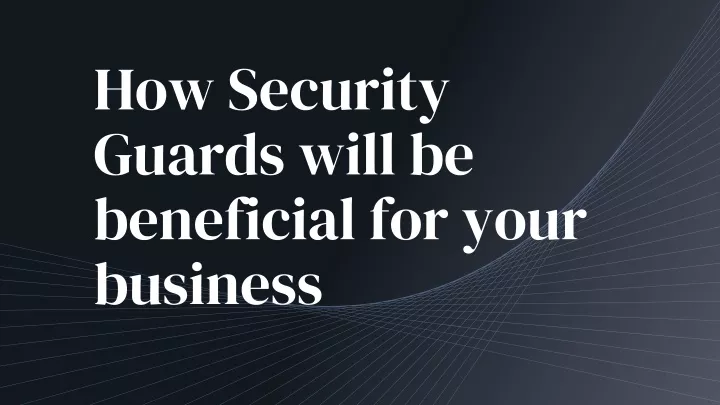 how security guards will be beneficial for your business