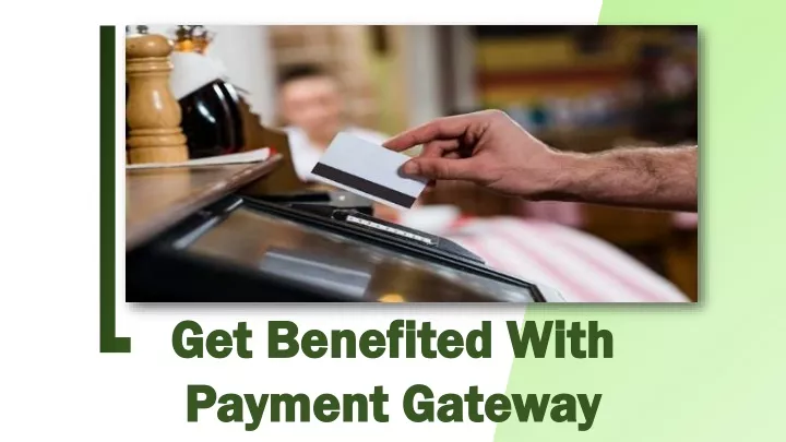 get benefited with payment gateway