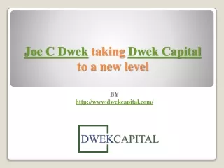 Joe C Dwek taking Dwek Capital to a new level